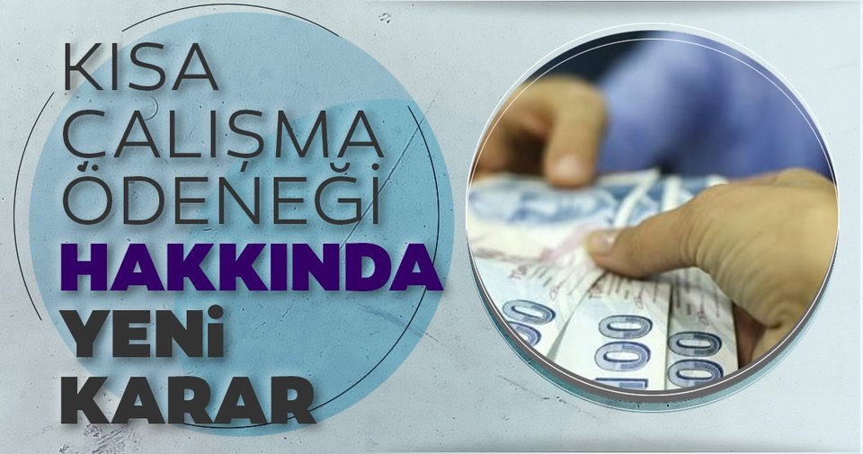 KISA ÇALIŞMA ÖDENEĞİ VE NAKDİ ÜCRET DESTEĞİNDEN YARARLANMA SÜRESİ 2 AY UZATILDI