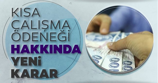 KISA ÇALIŞMA ÖDENEĞİNDEN YARARLANMA SÜRESİ 2 AY UZATILDI